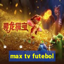 max tv futebol